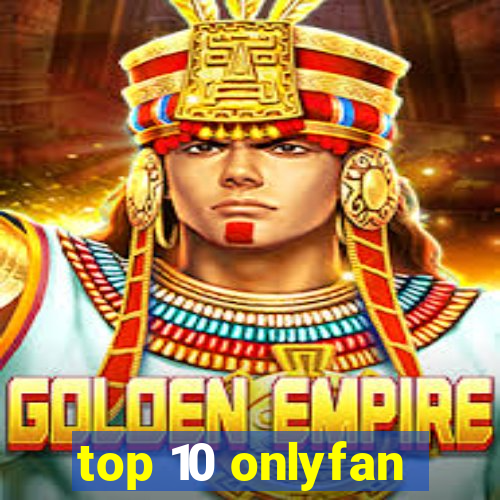 top 10 onlyfan